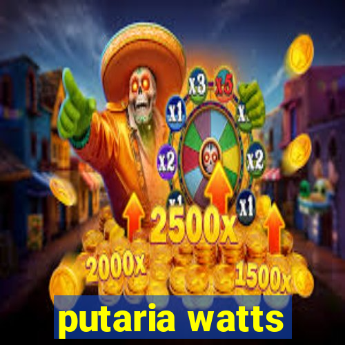 putaria watts